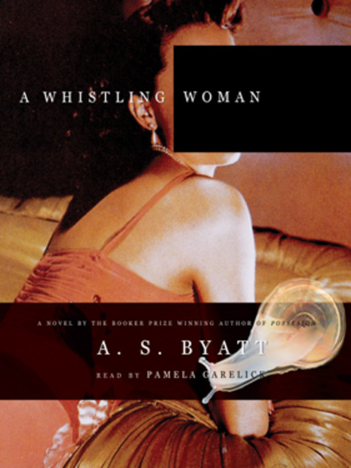 Title details for A Whistling Woman by A. S. Byatt - Available